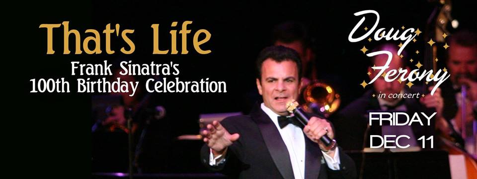 That's Life - Frank Sinatra's 100th Birthday Celebration with Doug Ferony